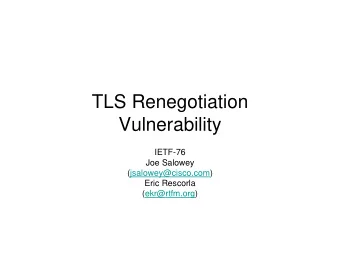 TLS Renegotiation  Vulnerability  IETF-76  Joe Salowey  (jsalowey@cisco.com)  Eric Rescorla
