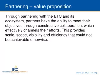Partnering  value proposition  Through partnering with the ETC and its  ecosystem, partners have