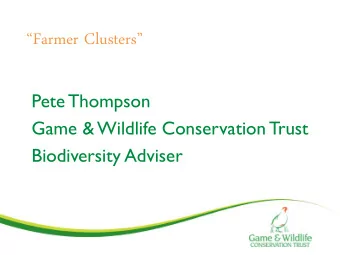 Farmer Clusters  Pete Thompson  Game &amp; Wildlife Conservation Trust  Biodiversity Adviser