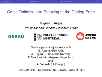 Conic Optimization: Relaxing at the Cutting Edge  Miguel F  . Anjos  Professor and Canada Research