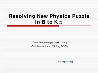 Resolving New Physics Puzzle  in B to K  Yoon Yeo Woong (Yonsei Univ.)  Collaborated with CS.Kim,