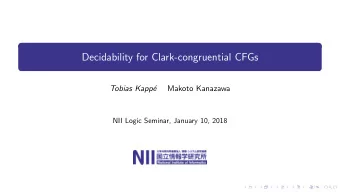Decidability for Clark-congruential CFGs  Tobias Kapp  e  Makoto Kanazawa  NII Logic Seminar,