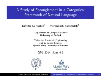 A Study of Entanglement in a Categorical  Framework of Natural Language Dimitri Kartsaklis 1