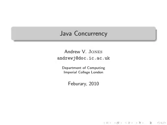 Java Concurrency Andrew V. Jones  andrewj@doc.ic.ac.uk  Department of Computing  Imperial College