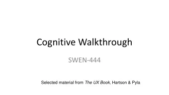 Cognitive Walkthrough  SWEN-444 Selected material from The UX Book , Hartson &amp; Pyla  Cognitive