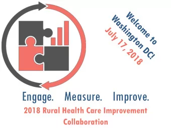 Engage.    Measure.    Improve.  2018 Rural Health Care Improvement  Collaboration  Meeting Purpose