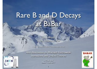 Rare B and D Decays  at BaBar  John Walsh  INFN, Sezione di Pisa  Representing the BaBar