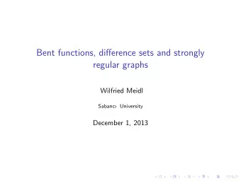 Bent functions, difference sets and strongly  regular graphs  Wilfried Meidl  Sabanc University