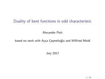 Duality of bent functions in odd characteristic  Alexander Pott  based on work with Ay  ca C
