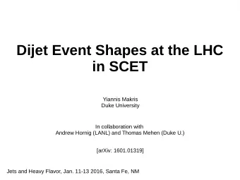 Dijet Event Shapes at the LHC  in SCET  Yiannis Makris  Duke University  In collaboration with