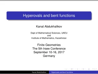 Hyperovals and bent functions  Kanat Abdukhalikov  Dept of Mathematical Sciences, UAEU  and