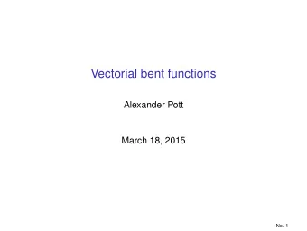 Vectorial bent functions  Alexander Pott  March 18, 2015  No. 1 Motivation: p = 2, n even  Let f :