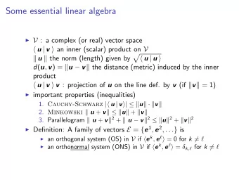 Some essential linear algebra  V : a complex (or real) vector space  u | v  an inner