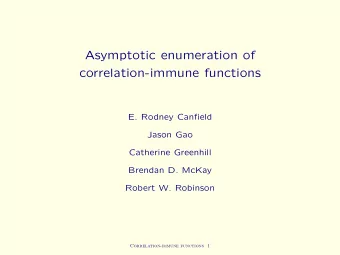 Asymptotic enumeration of  correlation-immune functions  E. Rodney Canfield  Jason Gao  Catherine
