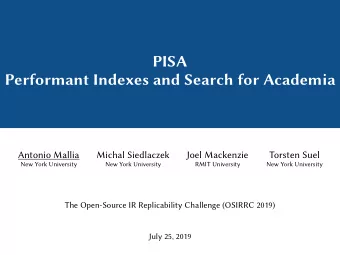 PISA  Performant Indexes and Search for Academia  Antonio Mallia  Michal Siedlaczek  Joel Mackenzie