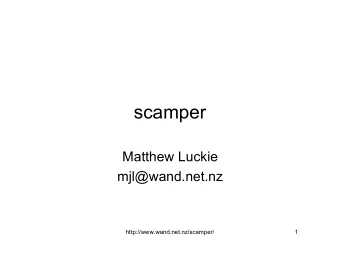 scamper  Matthew Luckie  mjl@wand.net.nz  http://www.wand.net.nz/scamper/  1  What is scamper?