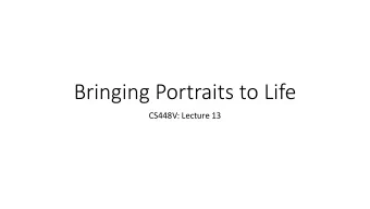 Bringing Portraits to Life  CS448V: Lecture 13  Motivation  Motivation  Motivation  Bring Your