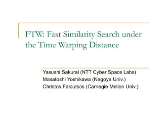 FTW: Fast Similarity Search under  the Time Warping Distance  Yasushi Sakurai (NTT Cyber Space