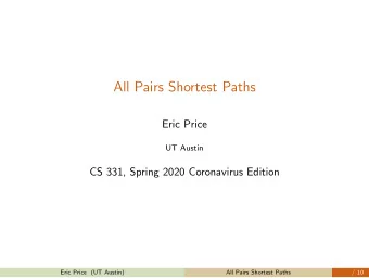 All Pairs Shortest Paths  Eric Price  UT Austin  CS 331, Spring 2020 Coronavirus Edition  CS 331,