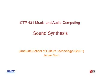 Sound Synthesis  Graduate School of Culture Technology (GSCT)  Juhan Nam  1  Outlines  Brief
