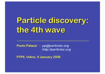 Particle discovery:  Particle discovery:  the 4th wave  the 4th wave Paolo Palazzi   -