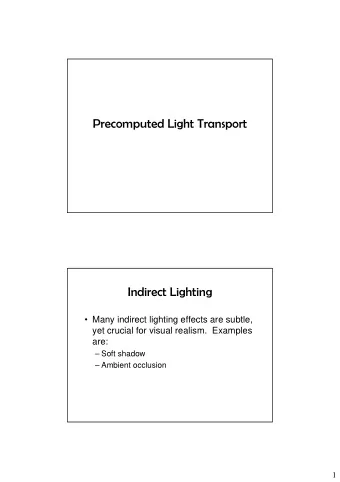 Precomputed Light Transport  Indirect Lighting   Many indirect lighting effects are subtle,  yet