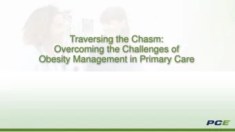 Overcoming the Challenges of  Obesity Management in Primary Care  Learning Objectives    Discuss