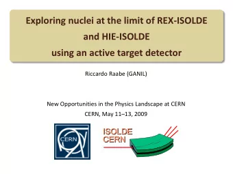and HIE-ISOLDE  using an active target detector  Riccardo Raabe (GANIL)  New Opportunities in the