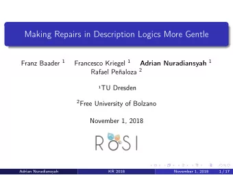 Making Repairs in Description Logics More Gentle Franz Baader 1 Francesco Kriegel 1 Adrian