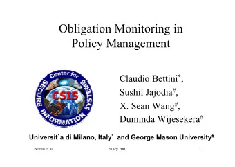 Obligation Monitoring in  Policy Management Claudio Bettini * , Sushil Jajodia # , X. Sean Wang # ,