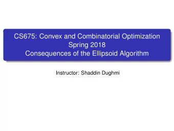 CS675: Convex and Combinatorial Optimization  Spring 2018  Consequences of the Ellipsoid Algorithm