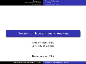Theories of Hyperarithmetic Analysis.  Antonio Montalb  an.  University of Chicago  Kyoto, August