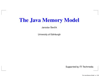 The Java Memory Model  Jaroslav   Sev  c  k  University of Edinburgh  Supported by ITI