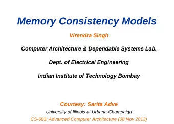 Memory Consistency Models  Virendra Singh  Computer Architecture &amp; Dependable Systems Lab.
