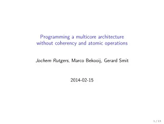 Programming a multicore architecture  without coherency and atomic operations Jochem Rutgers ,