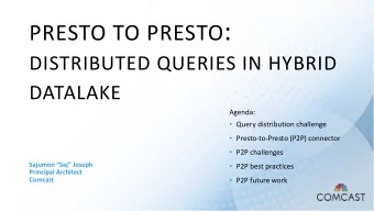 PRESTO TO PRESTO :  DISTRIBUTED QUERIES IN HYBRID  DATALAKE  Agenda:  Query distribution