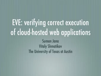 EVE: verifying correct execution  of cloud-hosted web applications  Suman Jana  Vitaly Shmatikov
