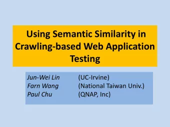 Crawling-based Web Application  Testing  Jun-Wei Lin  (UC-Irvine)  Farn Wang  (National Taiwan