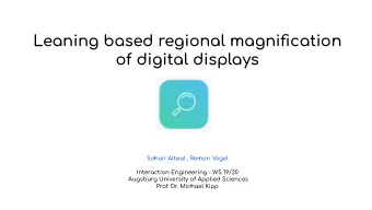 Leaning based regional magnification  of digital displays  Sohair Altwal , Remon Vogel  Interaction