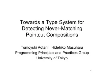 Towards a Type System for  Detecting Never-Matching  Pointcut Compositions  Tomoyuki Aotani