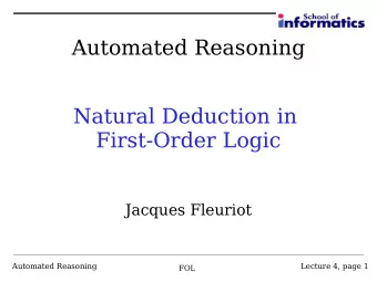 Automated Reasoning  Natural Deduction in  First-Order Logic  Jacques Fleuriot  Automated Reasoning
