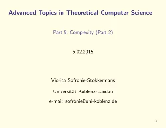 Advanced Topics in Theoretical Computer Science  Part 5: Complexity (Part 2)  5.02.2015  Viorica