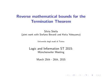 Reverse mathematical bounds for the  Termination Theorem  Silvia Steila  (joint work with Stefano