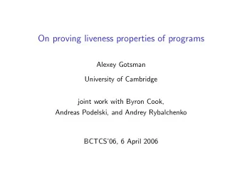 On proving liveness properties of programs  Alexey Gotsman  University of Cambridge  joint work