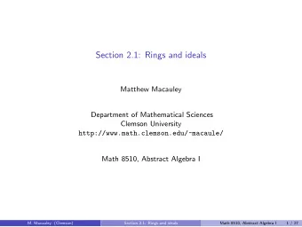 Section 2.1: Rings and ideals  Matthew Macauley  Department of Mathematical Sciences  Clemson