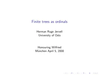 Finite trees as ordinals  Herman Ruge Jervell  University of Oslo  Honouring Wilfried  M  unchen