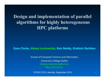Design and implementation of parallel  algorithms for highly heterogeneous  HPC platforms  Dave
