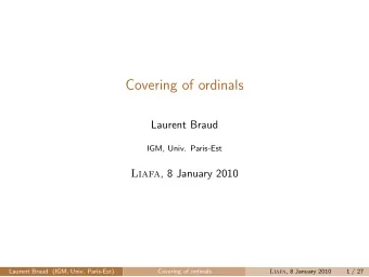 Covering of ordinals  Laurent Braud  IGM, Univ. Paris-Est Liafa , 8 January 2010  Laurent Braud
