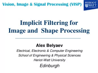 Implicit Filtering for  Image and  Shape Processing  Alex Belyaev  Electrical, Electronic &amp;