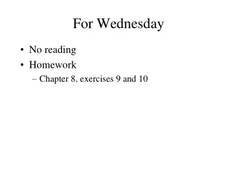 For Wednesday  No reading  Homework  Chapter 8, exercises 9 and 10  Program 1  Any
